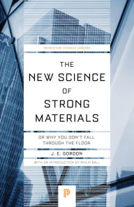 Title: The New Science of Strong Materials: Or Why You Don't Fall through the Floor, Author: James Edward Gordon