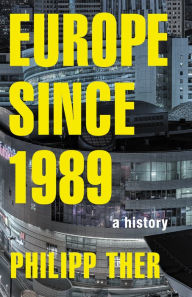 Title: Europe since 1989: A History, Author: Philipp Ther