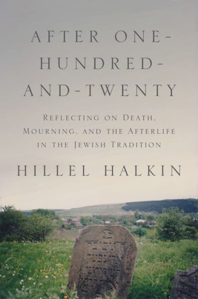 After One-Hundred-and-Twenty: Reflecting on Death, Mourning, and the Afterlife Jewish Tradition
