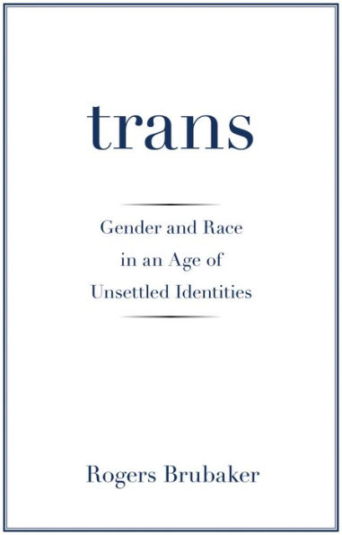 Trans: Gender and Race an Age of Unsettled Identities