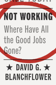 Download ebook for free for mobile Not Working: Where Have All the Good Jobs Gone? (English Edition) 9780691181240 CHM RTF MOBI by David G. Blanchflower