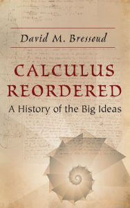 Title: Calculus Reordered: A History of the Big Ideas, Author: David M. Bressoud