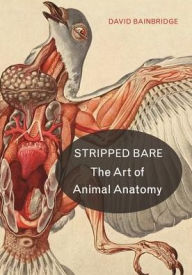 Title: Stripped Bare: The Art of Animal Anatomy, Author: David Bainbridge