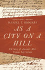 As a City on a Hill: The Story of America's Most Famous Lay Sermon