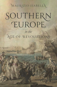 Free audio books download for ipod touch Southern Europe in the Age of Revolutions  by Maurizio Isabella, Maurizio Isabella English version 9780691181707