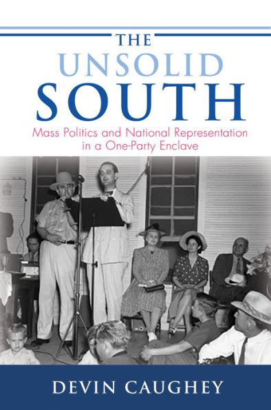 The Unsolid South: Mass Politics and National Representation a One-Party Enclave