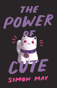 Title: The Power of Cute, Author: Simon May