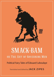 Title: Smack-Bam, or The Art of Governing Men: Political Fairy Tales of Édouard Laboulaye, Author: Édouard Laboulaye