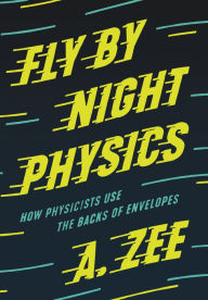 Title: Fly by Night Physics: How Physicists Use the Backs of Envelopes, Author: Anthony Zee