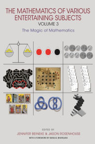 Title: The Mathematics of Various Entertaining Subjects: Volume 3: The Magic of Mathematics, Author: Jennifer Beineke