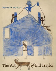 Title: Between Worlds: The Art of Bill Traylor, Author: Leslie Umberger