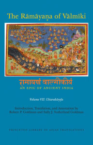 Title: The Ramaya?a of Valmiki: An Epic of Ancient India, Volume VII: Uttaraka??a, Author: Robert P. Goldman