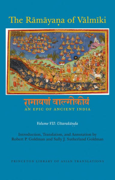 The Ramaya?a of Valmiki: An Epic Ancient India, Volume VII: Uttaraka??a