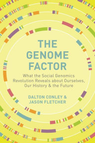 Title: The Genome Factor: What the Social Genomics Revolution Reveals about Ourselves, Our History, and the Future, Author: Dalton  Conley