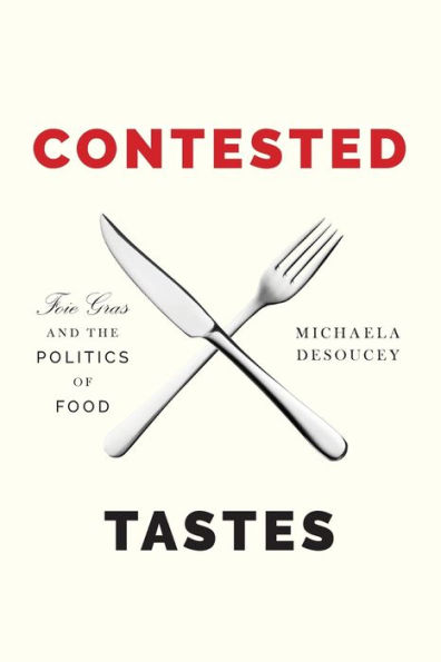 Contested Tastes: Foie Gras and the Politics of Food