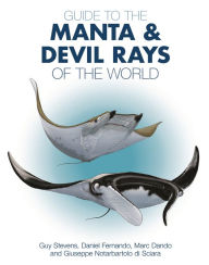 Free ebooks free download Guide to the Manta and Devil Rays of the World in English 9780691183329 by Guy Stevens, Daniel Fernando, Marc Dando, Giuseppe Notarbartolo Di Sciara