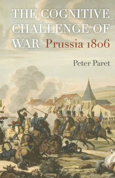 The Cognitive Challenge of War: Prussia 1806