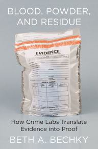 Download ebooks for jsp Blood, Powder, and Residue: How Crime Labs Translate Evidence into Proof