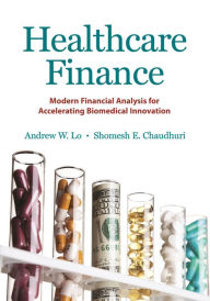 Title: Healthcare Finance: Modern Financial Analysis for Accelerating Biomedical Innovation, Author: Andrew W. Lo