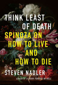 Book downloads for kindle fire Think Least of Death: Spinoza on How to Live and How to Die 9780691183848 by Steven Nadler (English literature) iBook ePub