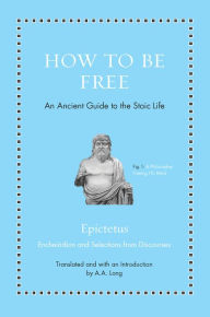 Title: How to Be Free: An Ancient Guide to the Stoic Life, Author: Epictetus