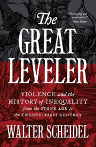 Title: The Great Leveler: Violence and the History of Inequality from the Stone Age to the Twenty-First Century, Author: Walter Scheidel