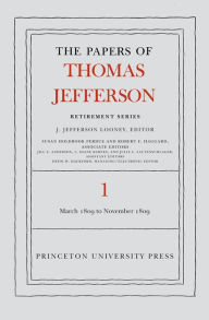 Title: The Papers of Thomas Jefferson, Retirement Series, Volume 1: 4 March 1809 to 15 November 1809, Author: Thomas Jefferson