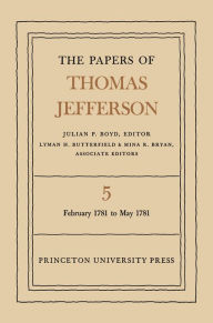 Title: The Papers of Thomas Jefferson, Volume 5: February 1781 to May 1781, Author: Thomas Jefferson
