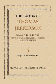 Title: The Papers of Thomas Jefferson, Volume 6: May 1781 to March 1784, Author: Thomas Jefferson