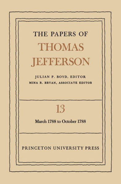 The Papers of Thomas Jefferson, Volume 13: March 1788 to October 1788