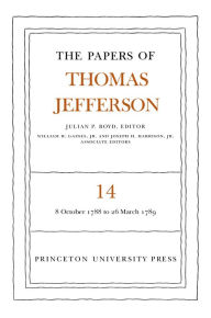 Title: The Papers of Thomas Jefferson, Volume 14: October 1788 to March 1789, Author: Thomas Jefferson