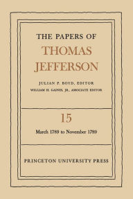 Title: The Papers of Thomas Jefferson, Volume 15: March 1789 to November 1789, Author: Thomas Jefferson