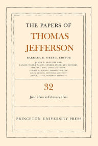 Title: The Papers of Thomas Jefferson, Volume 32: 1 June 1800 to 16 February 1801, Author: Thomas Jefferson