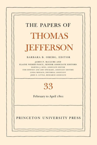 The Papers of Thomas Jefferson, Volume 33: 17 February to 30 April 1801