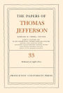 The Papers of Thomas Jefferson, Volume 33: 17 February to 30 April 1801