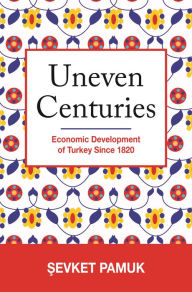 Title: Uneven Centuries: Economic Development of Turkey since 1820, Author: Sevket Pamuk