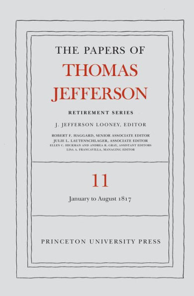 The Papers of Thomas Jefferson: Retirement Series, Volume 11: 19 January to 31 August 1817