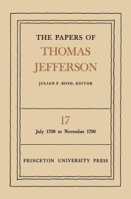 Title: The Papers of Thomas Jefferson, Volume 17: July 1790 to November 1790, Author: Thomas Jefferson