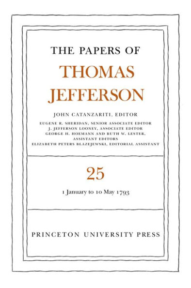 The Papers of Thomas Jefferson, Volume 25: 1 January-10 May 1793