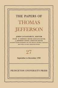 Title: The Papers of Thomas Jefferson, Volume 27: 1 September to 31 December 1793, Author: Thomas Jefferson