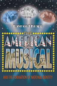 Title: The American Musical and the Formation of National Identity, Author: Raymond Knapp