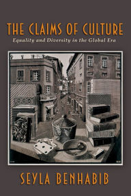 Title: The Claims of Culture: Equality and Diversity in the Global Era, Author: Seyla Benhabib