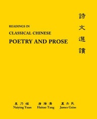 Title: Readings in Classical Chinese Poetry and Prose: Glossaries, Analyses, Author: Naiying Yuan