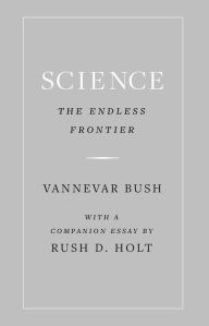 Title: Science, the Endless Frontier, Author: Vannevar Bush