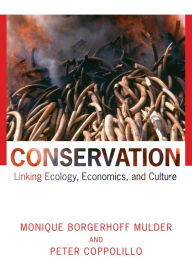 Title: Conservation: Linking Ecology, Economics, and Culture, Author: Monique Borgerhoff Mulder
