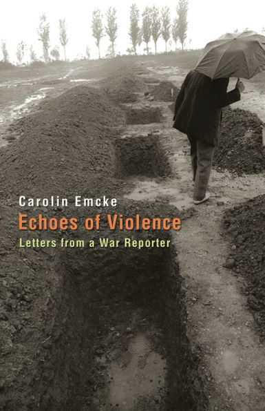 Echoes of Violence: Letters from a War Reporter