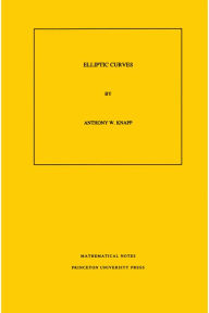 Title: Elliptic Curves. (MN-40), Volume 40, Author: Anthony W. Knapp