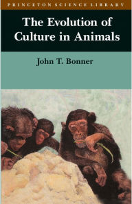 Title: The Evolution of Culture in Animals, Author: John Tyler Bonner