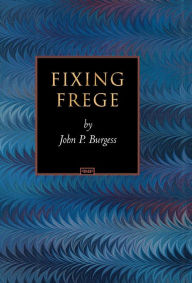 Title: Fixing Frege, Author: John P. Burgess