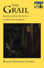 The Grail: From Celtic Myth to Christian Symbol